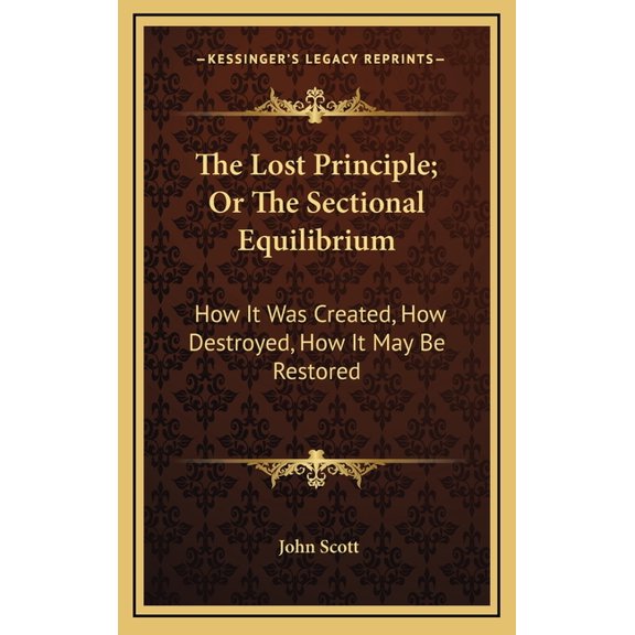 The Lost Principle; Or The Sectional Equilibrium : How It Was Created, How Destroyed, How It May Be Restored (Hardcover)