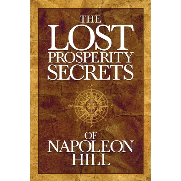 The Lost Prosperity Secrets of Napoleon Hill: Newly Discovered Advice for Success in Tough Times, (Paperback)