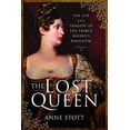 thumbnail image 1 of Pre-Owned The Lost Queen: The Life & Tragedy of the Prince Regent's Daughter (Hardcover) by Anne M Stott, 1 of 1