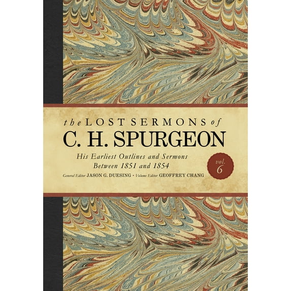 The Lost Sermons of C.H. Spurgeon: The Lost Sermons of C. H. Spurgeon Volume VI : His Earliest Outlines and Sermons Between 1851 and 1854 (Hardcover)