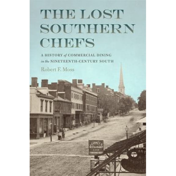 Pre-Owned The Lost Southern Chefs: A History of Commercial Dining in the Nineteenth-Century South (Paperback) 0820360856 9780820360850