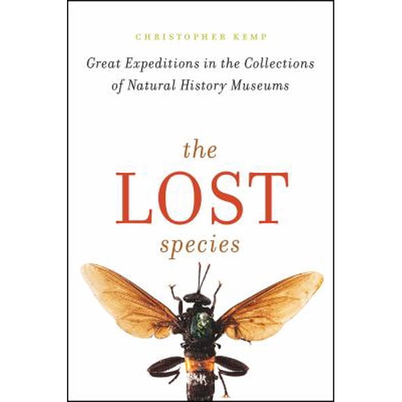 Pre-Owned The Lost Species: Great Expeditions in the Collections of Natural History Museums (Paperback 9780226513706) by Christopher Kemp
