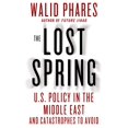 thumbnail image 1 of The Lost Spring : U.S. Policy in the Middle East and Catastrophes to Avoid, 1 of 2