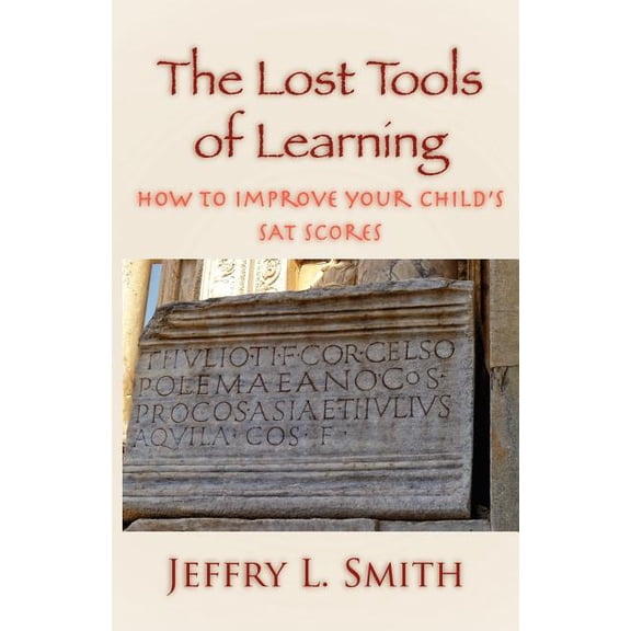 The Lost Tools of Learning: How to Improve Your Child's SAT Scores, (Paperback)