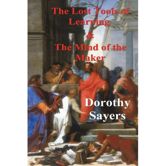 The Lost Tools of Learning and the Mind of the Maker, (Paperback)