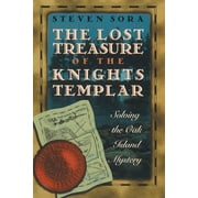 STEVEN SORA The Lost Treasure of the Knights Templar : Solving the Oak Island Mystery (Paperback)