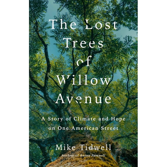 The Lost Trees of Willow Avenue: A Story of Climate and Hope on One American Street, (Hardcover)