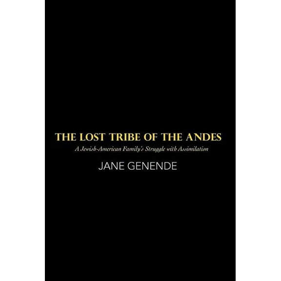 The Lost Tribe of the Andes : A Jewish-American Family's Struggle with Assimilation (Hardcover)