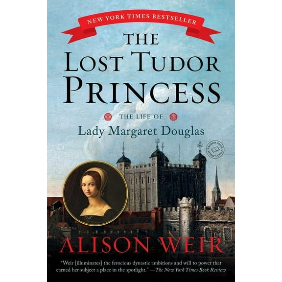 The Lost Tudor Princess: The Life of Lady Margaret Douglas, (Paperback)