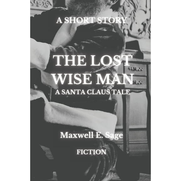 The Lost Wise Man: A Santa Claus Tale, (Paperback)