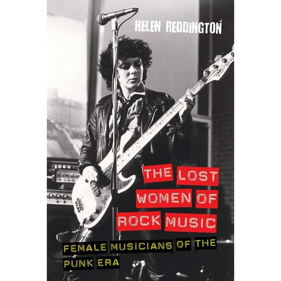 The Lost Women of Rock Music: Female Musicians of the Punk Era, (Paperback)