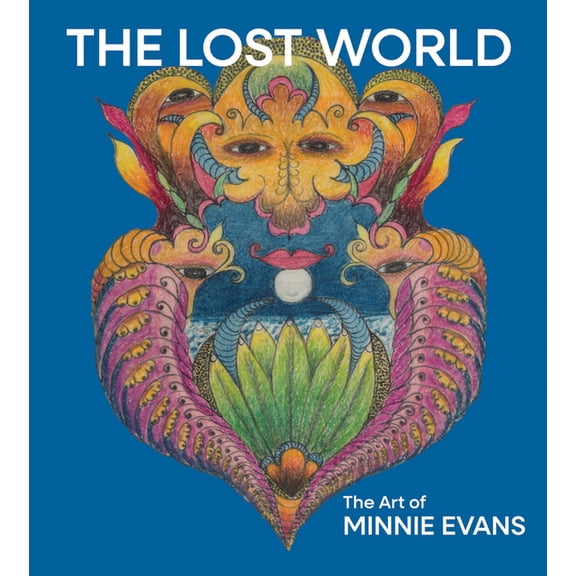 The Lost World: The Art of Minnie Evans, (Hardcover)