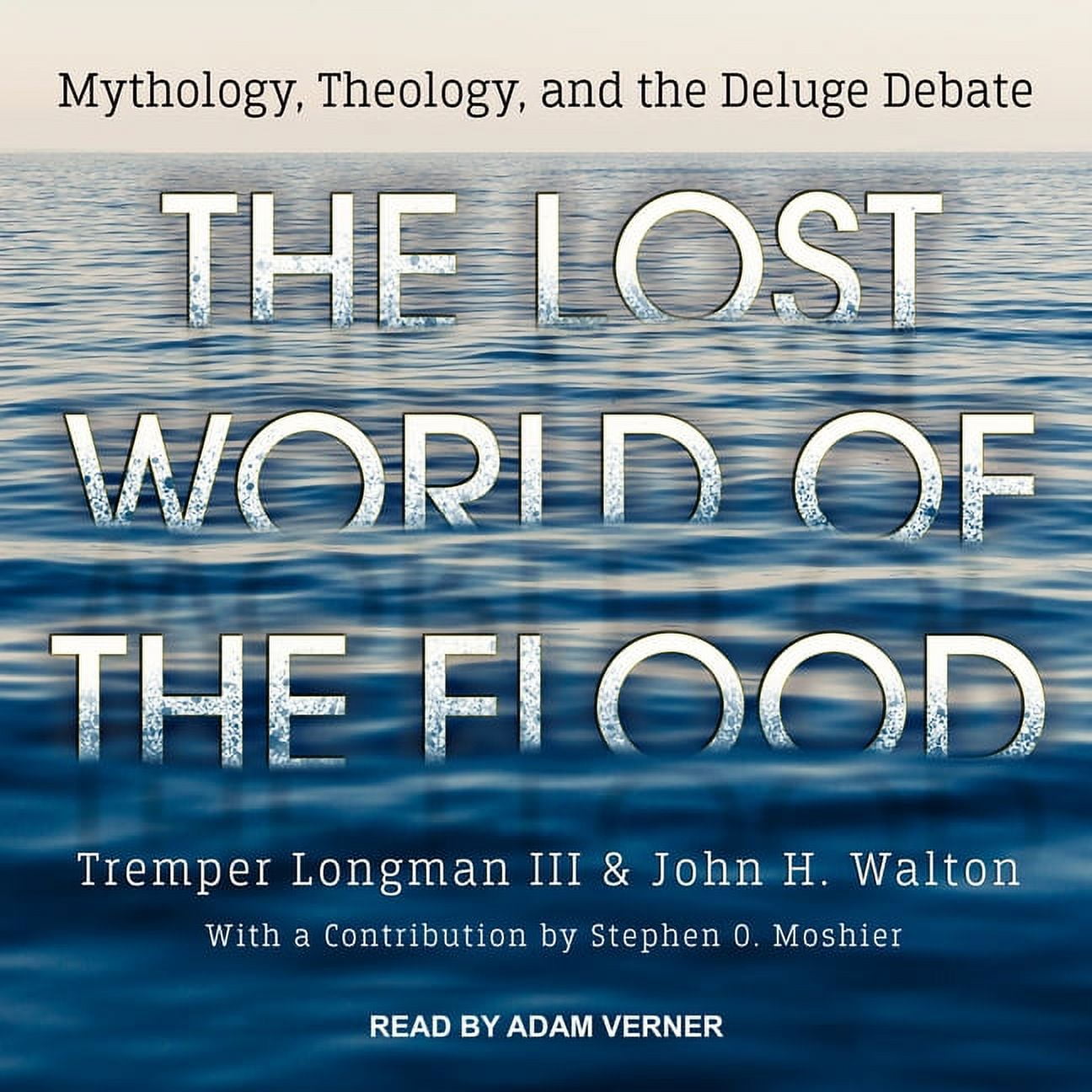 The Lost World of the Flood: Mythology, Theology, and the Deluge Debate (Audiobook)