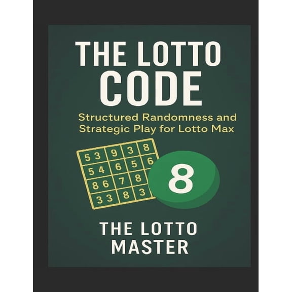 The Lotto Code: : Structured Randomness and Strategic Play for Lotto Max, (Paperback)