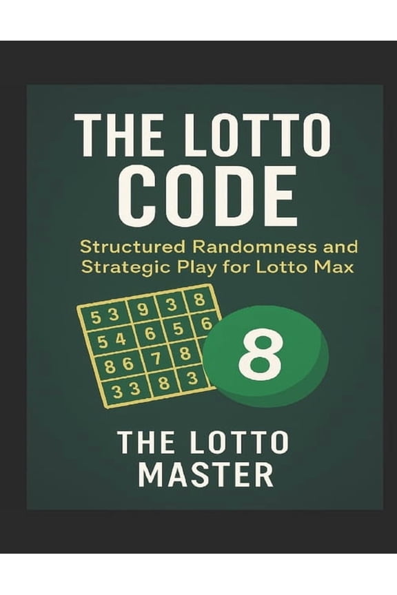 The Lotto Code: : Structured Randomness and Strategic Play for Lotto Max, (Paperback)