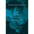 thumbnail image 1 of The Lotus Still Blooms : Sacred Buddhist Teachings for the Western Mind (Paperback), 1 of 1