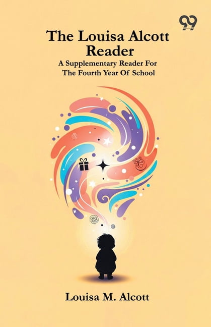 The Louisa Alcott Reader: A Supplementary Reader For The Fourth Year Of School, (Paperback)