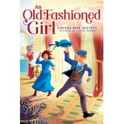 The Louisa May Alcott Hidden Gems Collec An Old-Fashioned Girl, Paperback