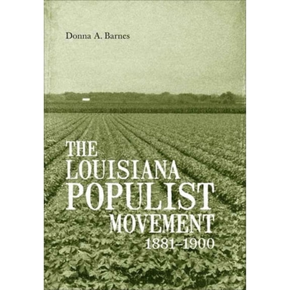 Pre-Owned The Louisiana Populist Movement, 1881-1900 (Hardcover 9780807137277) by Donna A Barnes