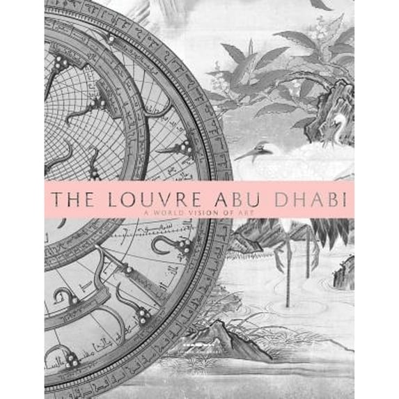 Pre-Owned The Louvre Abu Dhabi: A World Vision of Art (Hardcover 9782370741004) by Jean-Francois Charnier