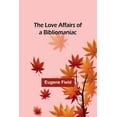 thumbnail image 1 of The Love Affairs of a Bibliomaniac, (Paperback), 1 of 1