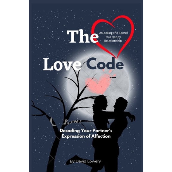 The Love Code: Decoding Your Partner's Expression of Affection, (Paperback)