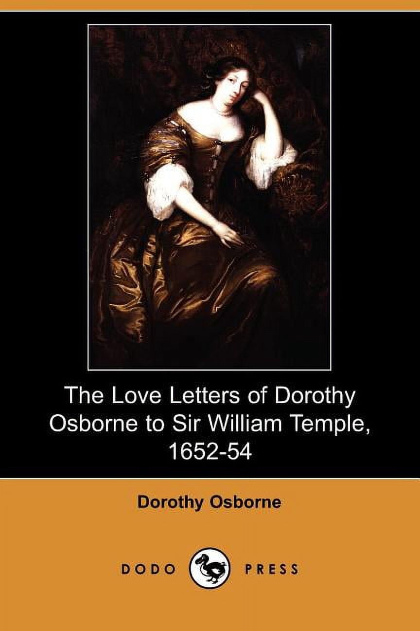 The Love Letters of Dorothy Osborne to Sir William Temple, 1652-54 Dodo ...