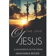 thumbnail image 1 of The Love Of Jesus: &amp; His Sacrifice On The Cross!, (Paperback), 1 of 1