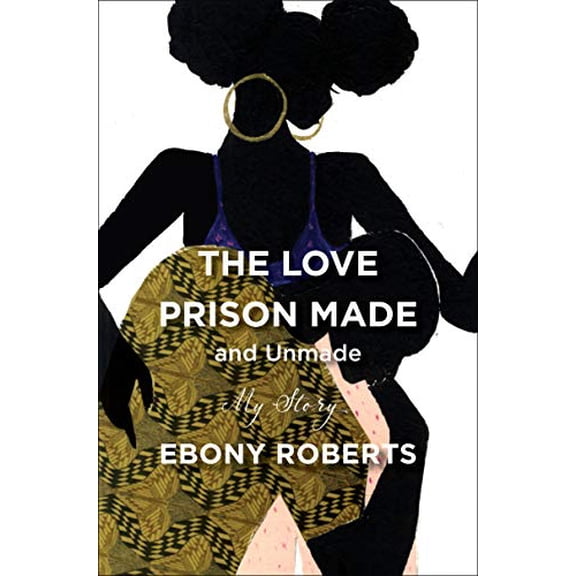 Pre-Owned The Love Prison Made and Unmade: My Story (Hardcover) 0062876643 9780062876645