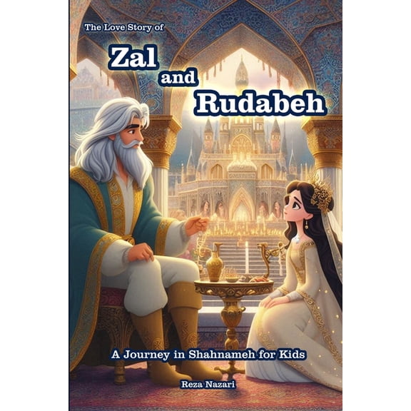 The Love Story of Zal and Rudabeh: A Journey in Shahnameh for Kids, (Paperback)