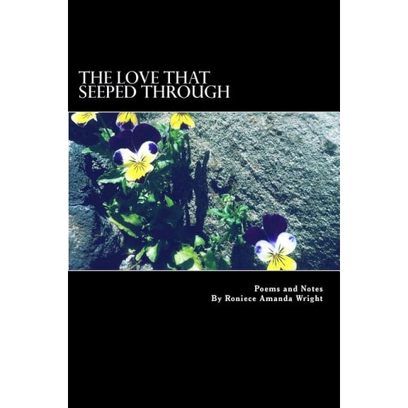 The Love That Seeped Through: Poems and Notes