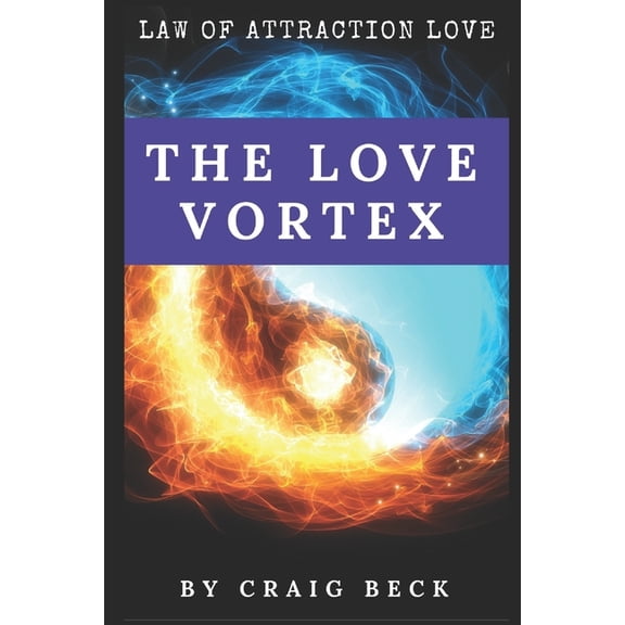 The Love Vortex: The Law of Attraction Love, (Paperback)