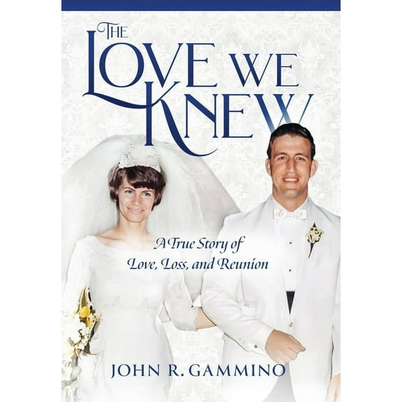 The Love We Knew: A True Story of Love, Loss, and Reunion, (Hardcover)