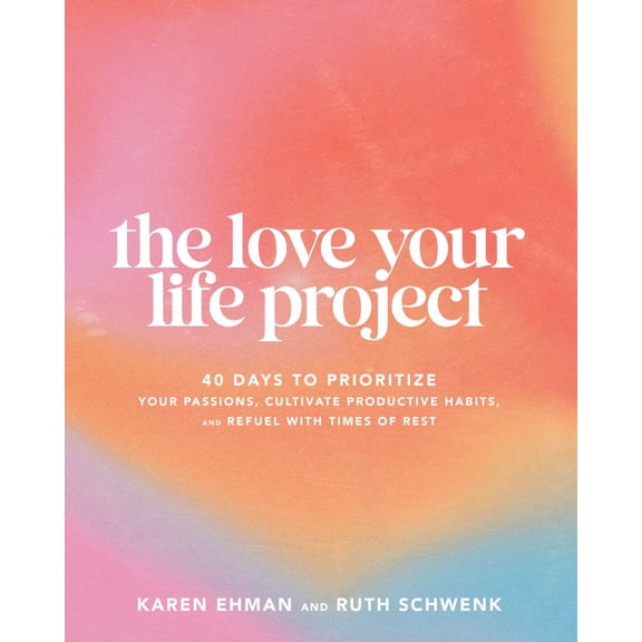 Pre-Owned The Love Your Life Project: 40 Days to Prioritize Your Passions, Cultivate Productive Habits, and Refuel with Times of Rest Paperback