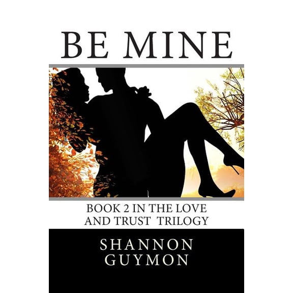 The Love and Trust Trilogy: Be Mine : Book 2 in the Love and Trust Trilogy (Series #2) (Paperback)