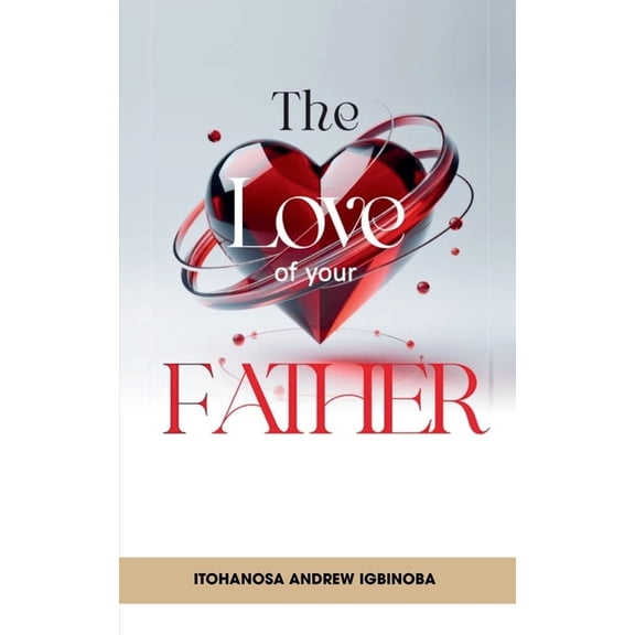 The Love of My Father: Stop Running for What You Already Have, (Paperback)