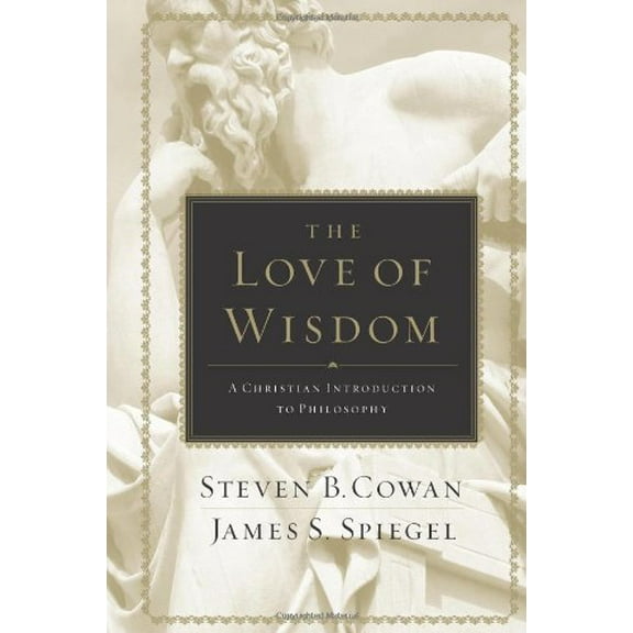 Pre-Owned The Love of Wisdom: A Christian Introduction to Philosophy (Hardcover) 0805447709 9780805447705