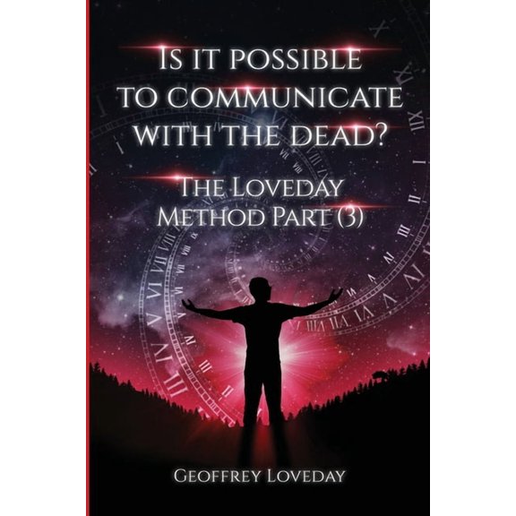 The Loveday Method Is it Possible to Communicate with the Dead?: The Loveday Method Part 3, Book 3, (Paperback)