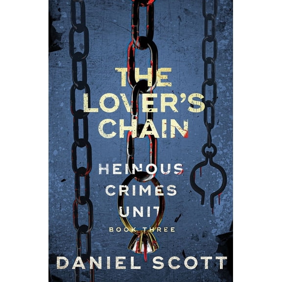 Heinous Crimes Unit The Lover's Chain: Heinous Crimes Unit Book 3, Book 3, (Paperback)