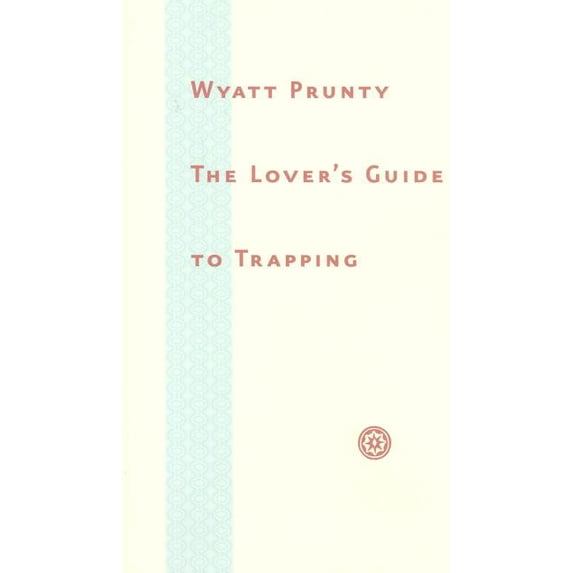 The Lovers Guide to Trapping (Johns Hopkins: Poetry and Fiction)