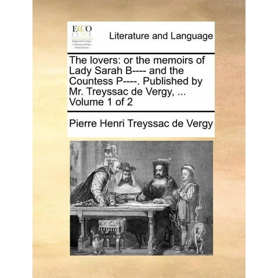 The Lovers : Or the Memoirs of Lady Sarah B---- And the Countess P----. Published by Mr. Treyssac de Vergy, ... Volume 1 of 2 (Paperback)