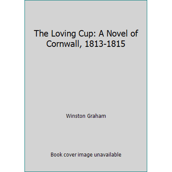 Pre-Owned The Loving Cup: A Novel of Cornwall, 1813-1815 (Hardcover) 0385198345 9780385198349