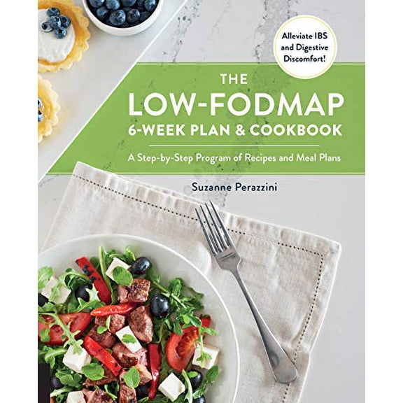 Pre-Owned The Low-FODMAP 6-Week Plan and Cookbook : A Step-By-Step Program of Recipes and Meal Plans. Alleviate IBS and Digestive Discomfort! (Paperback) 9781592337897