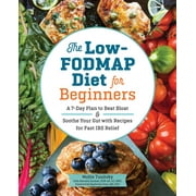 The Low-FODMAP Diet for Beginners : A 7-Day Plan to Beat Bloat and Soothe Your Gut with Recipes for Fast IBS Relief (Paperback)