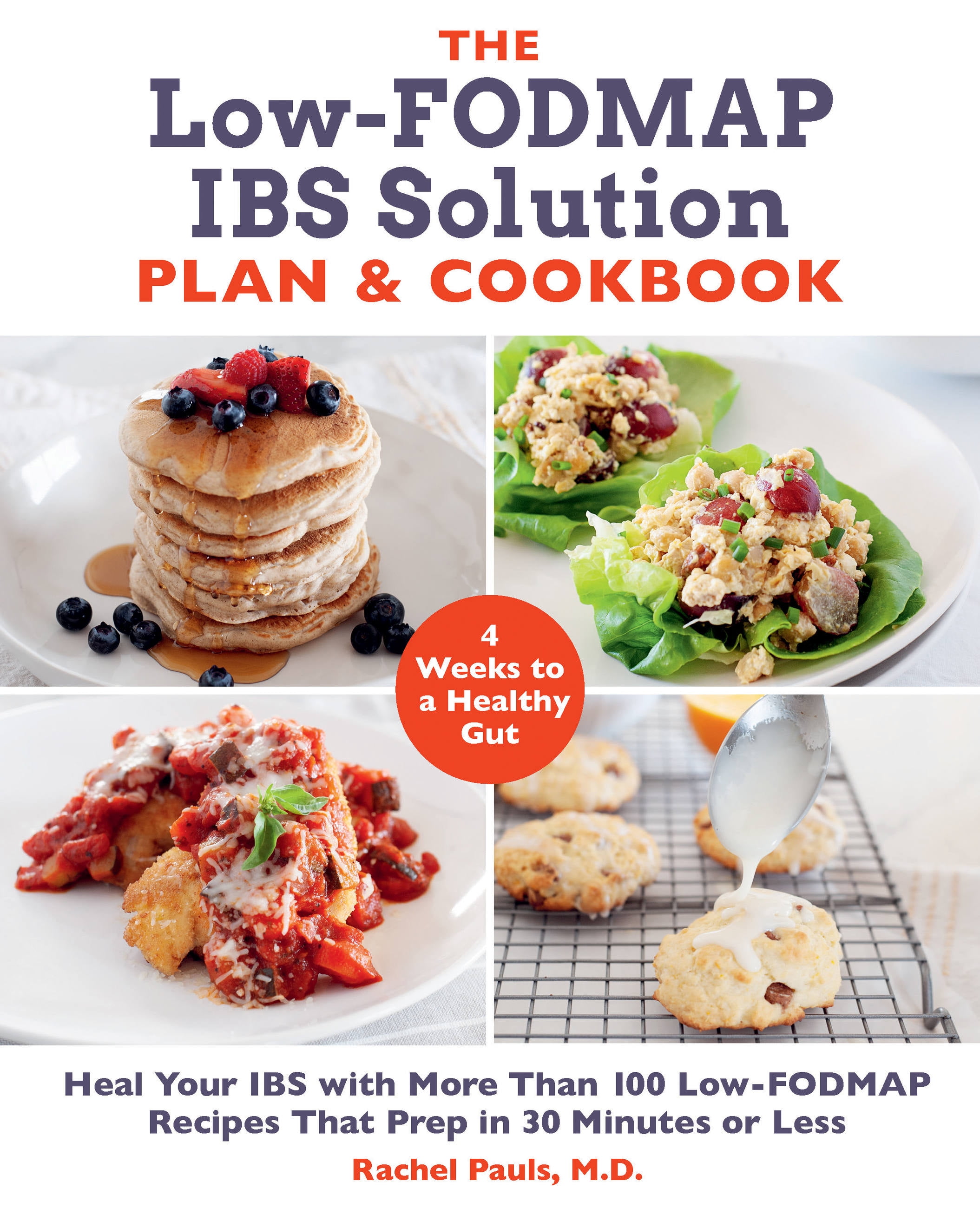 DR RACHEL PAULS The Low-FODMAP IBS Solution Plan and Cookbook : Heal Your IBS with More Than 100 Low-FODMAP Recipes That Prep in 30 Minutes or Less (Paperback)