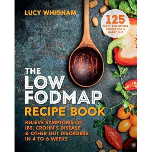 Pre-Owned The Low-Fodmap Recipe Book: Relieve Symptoms of Ibs, Crohn's Disease and Other Digestive Disorders in 8 Weeks (Paperback) 1912023105 9781912023103