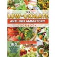 thumbnail image 1 of The Low-Oxalate Anti-Inflammatory Cookbook: 150 Healthy Recipes for Beginners to Manage Inflammation, Pain and Kidney Stones (Hardcover), 1 of 1