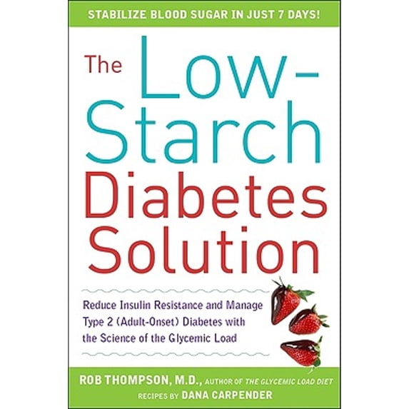 Pre-Owned The Low-Starch Diabetes Solution: Six Steps to Optimal Control of Your Adult-Onset (Type 2) Diabetes (Paperback) 0071621504 9780071621502