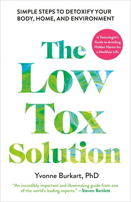 The Low-Tox Solution: Simple Steps to Detoxify Your Body, Home, and Environment, (Paperback)