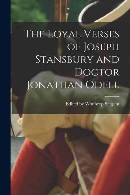 The Loyal Verses of Joseph Stansbury and Doctor Jonathan Odell (Paperback)